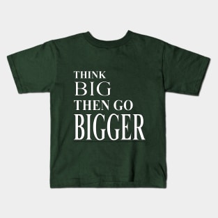 Think BIG Then Go BIGGER- Wt Kids T-Shirt